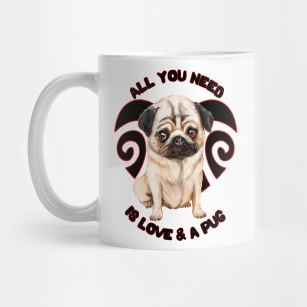 All You Need Is Love And A Pug Cute Pug Puppy Dog by AdrianaHolmesArt